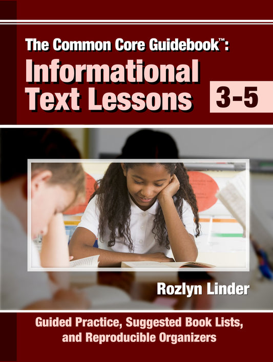 The Common Core Guidebook: Informational Text Lessons, Guided Practice, Suggested Book Lists, and Reproducible Organizers, Grades 3-5